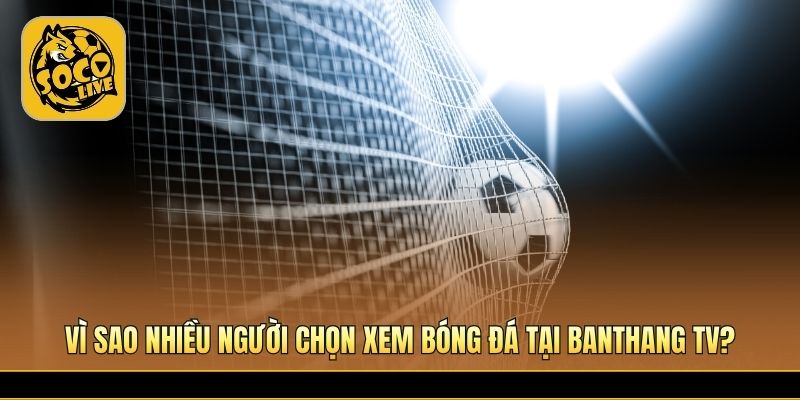 Nhiều ưu điểm nổi bật giúp người xem trải nghiệm ổn định 